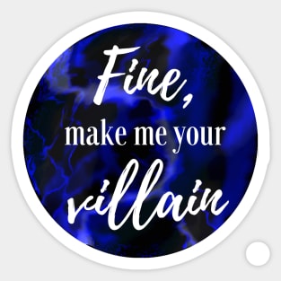 "Fine, make me your villain" Darkling Quote Sticker